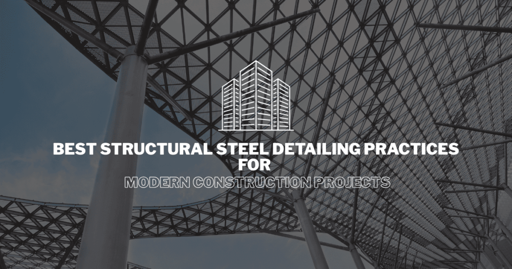 Best Structural Steel Detailing Practices
